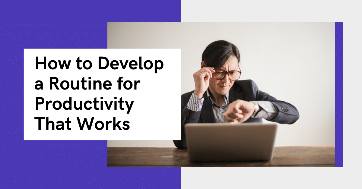 How to Develop a Routine for Productivity That Works